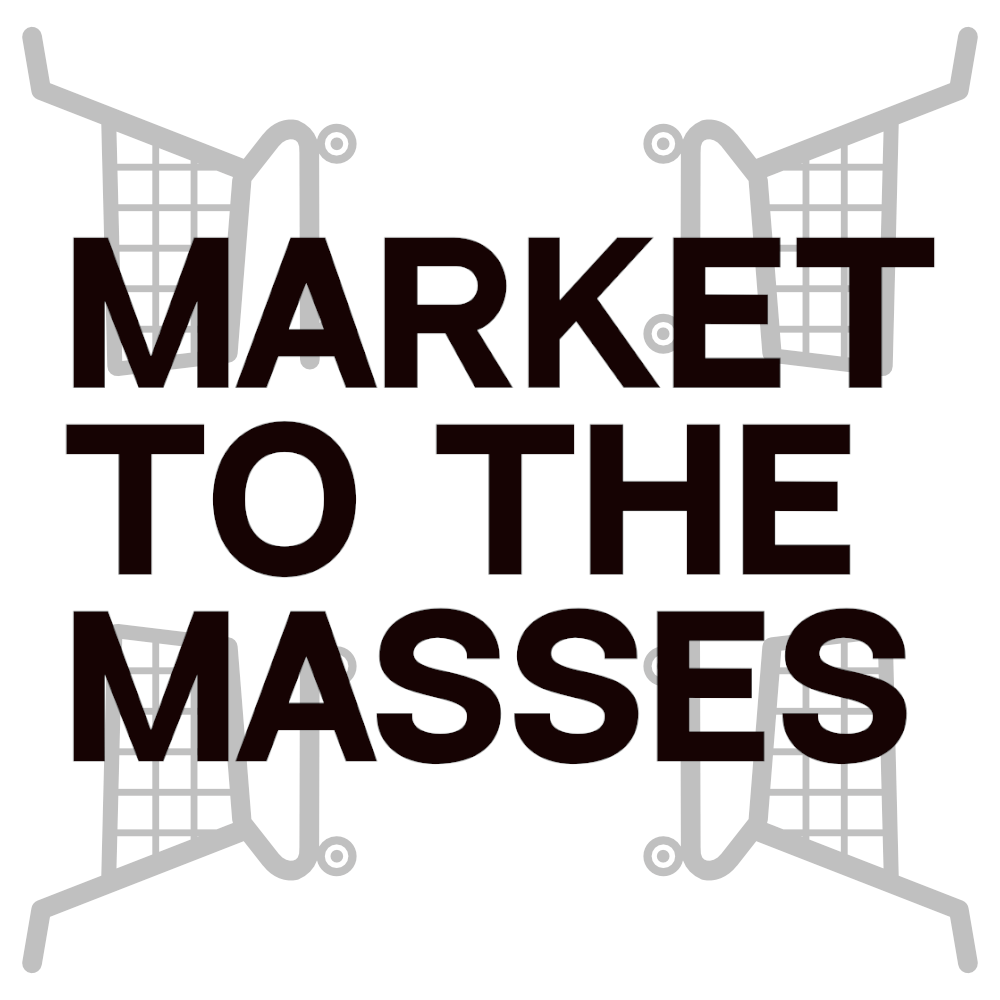 Market to the Masses