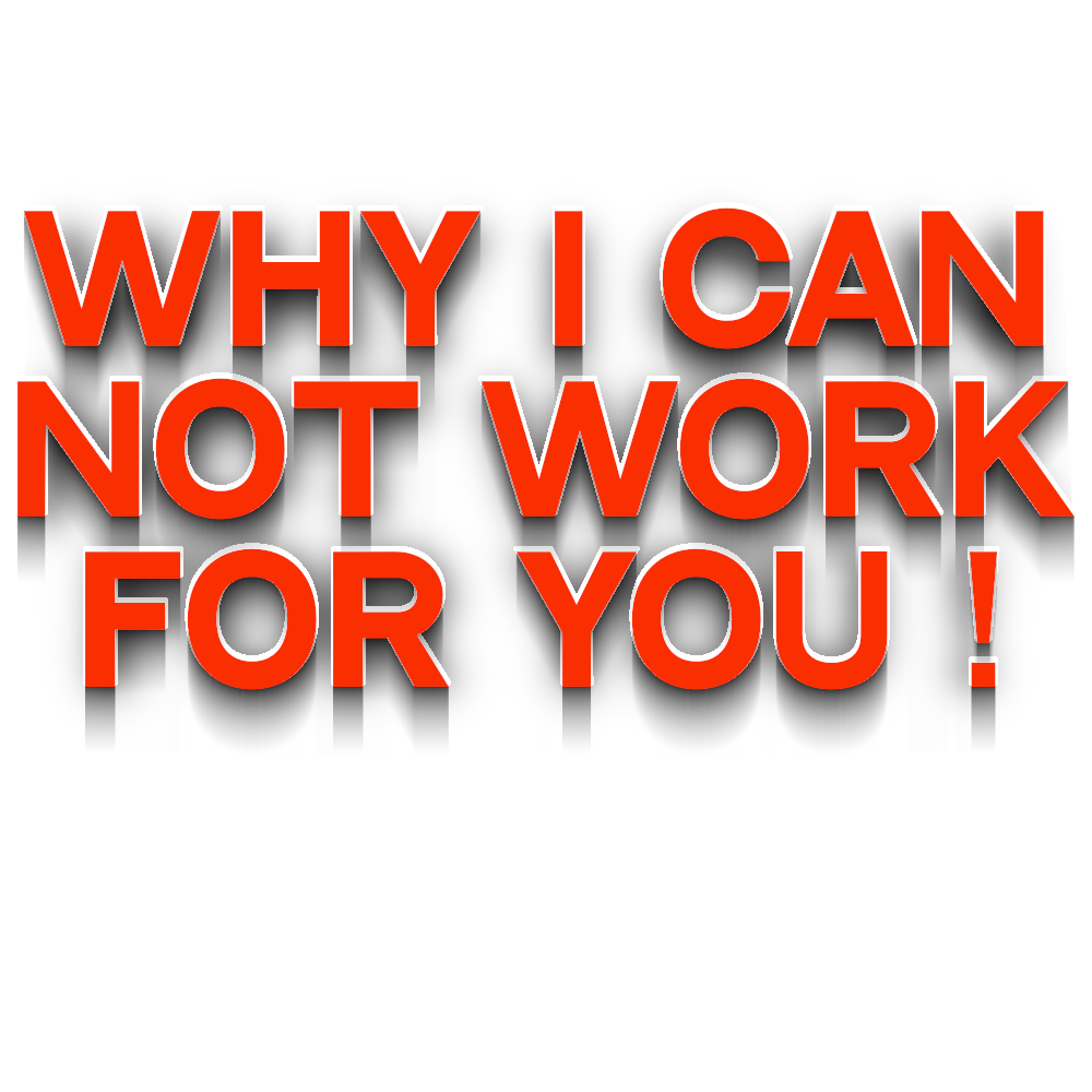 Why I Cannot Work For You
