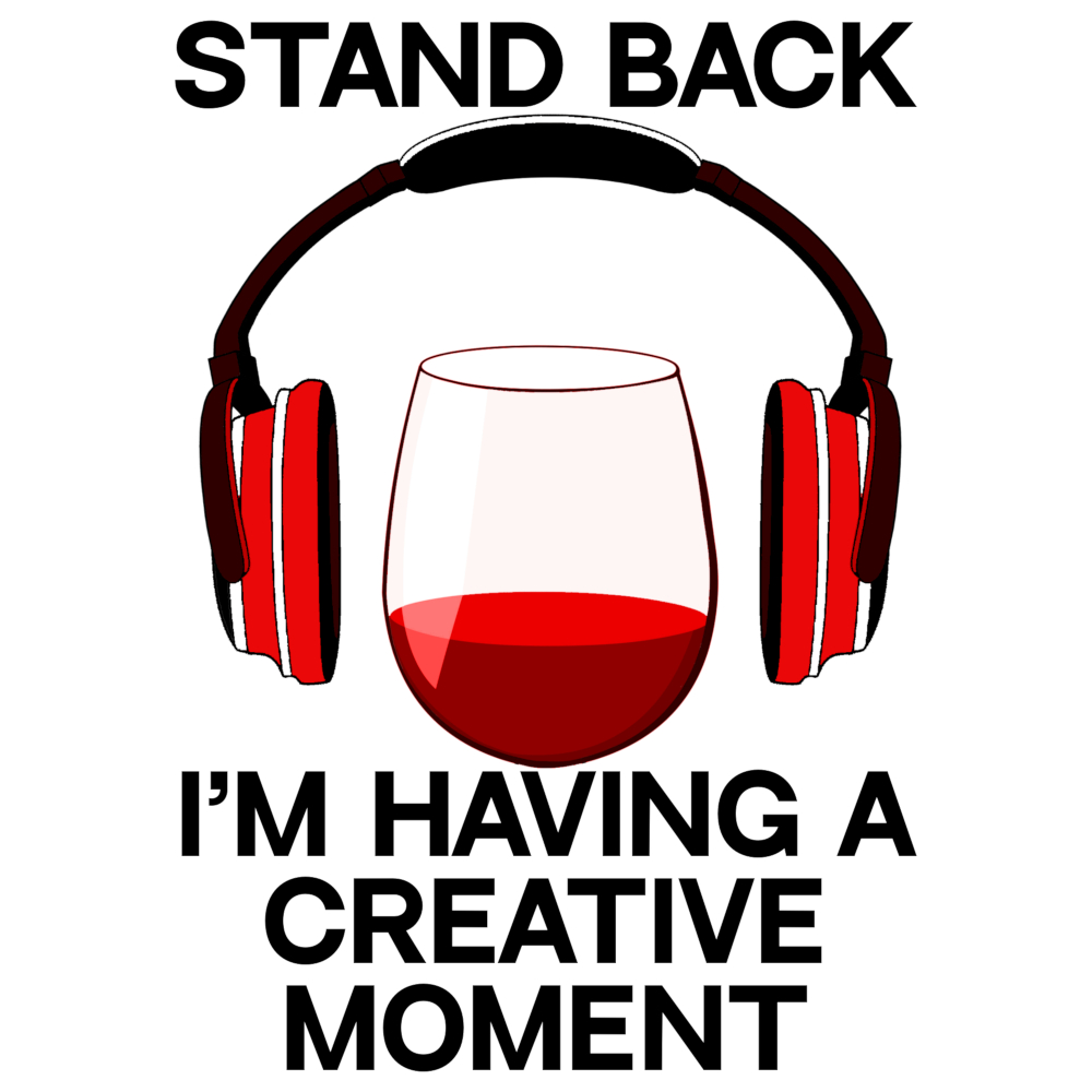Stand Back- I am Having a Creative Moment