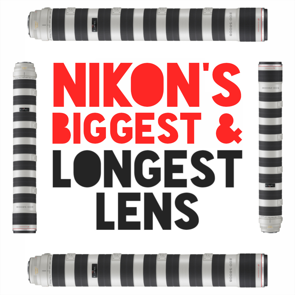 Nikon's Biggest and Longest Lens