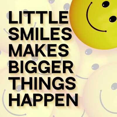 Little Smiles Makes Bigger Things Happen