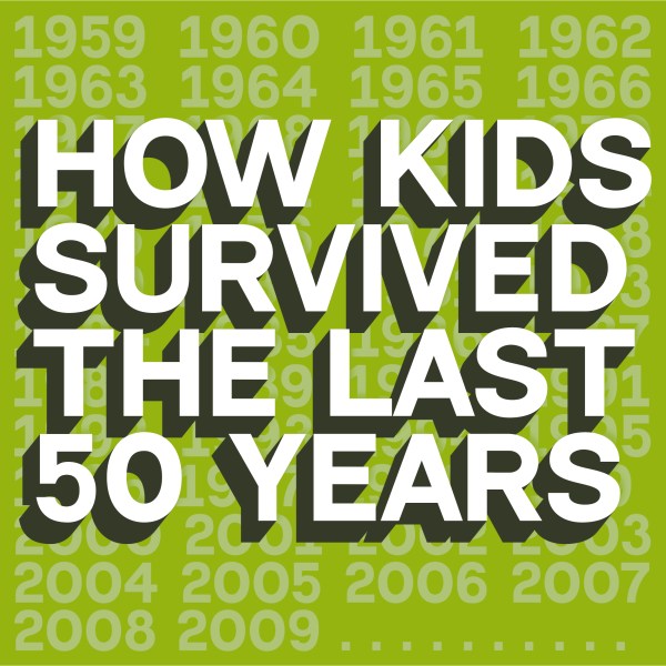 How Kids Survived the Last Five Years (1959-2009)