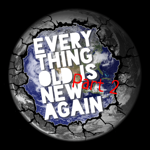 Everything Old is New Again (Part 2)