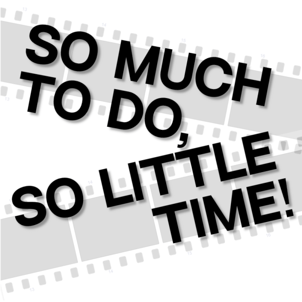 So Much To Do, So Little Time