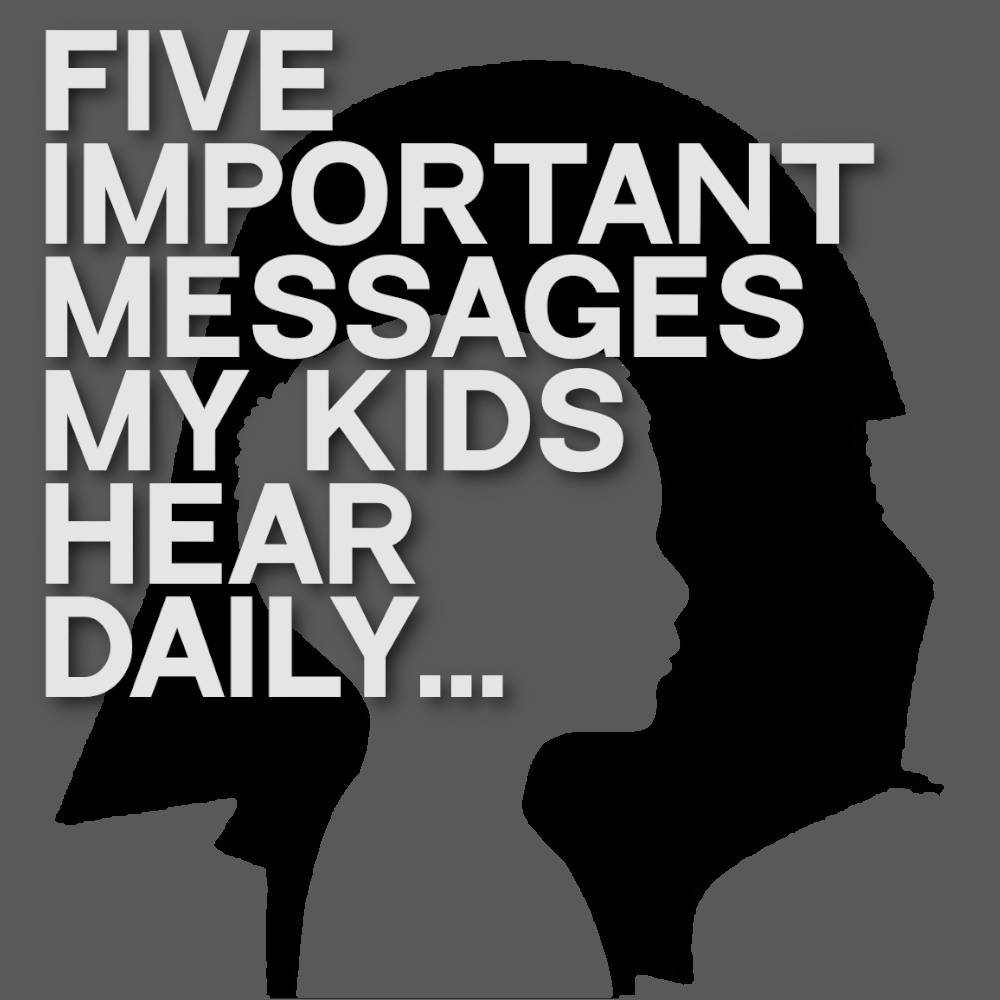 Five Messages My Sons Hear Daily