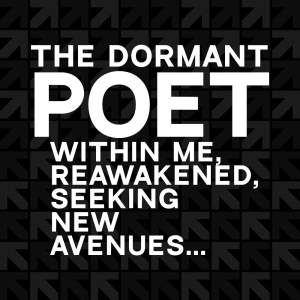 The Dorman Poet Awakened