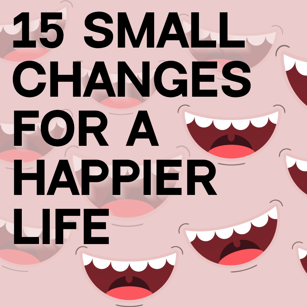 15 Small Changes for a Happier Life