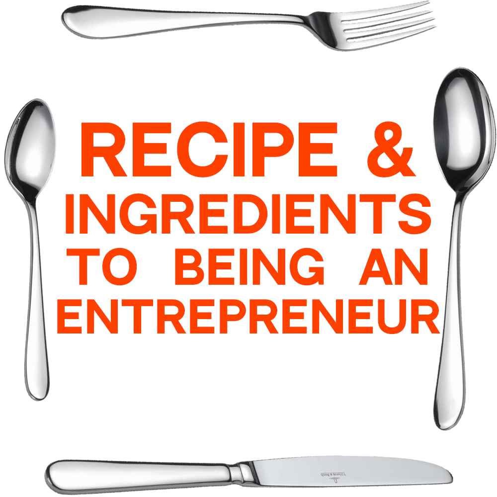 Recipe & Ingredients to being an Entrepreneur