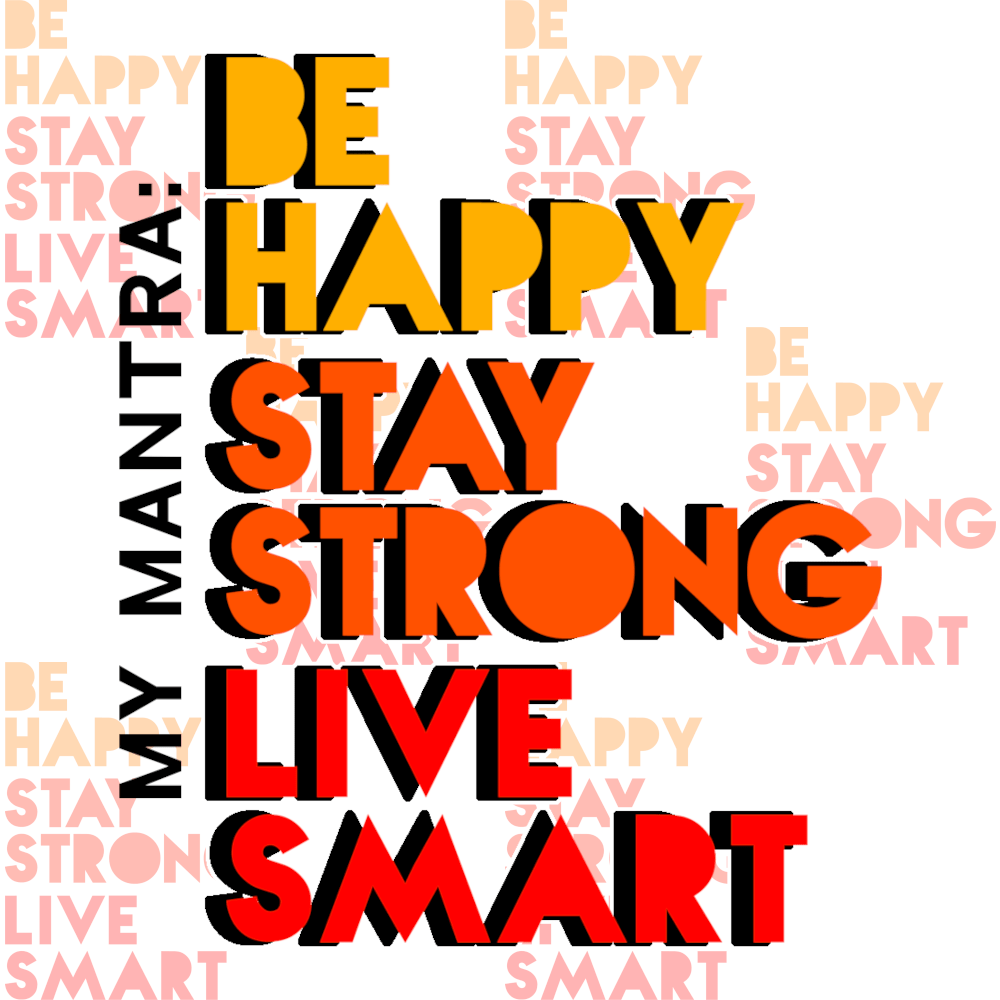 My Mantra - Be Happy, Stay Strong, Live Smart