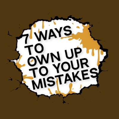 7 Ways to own Up to Your Mistakes