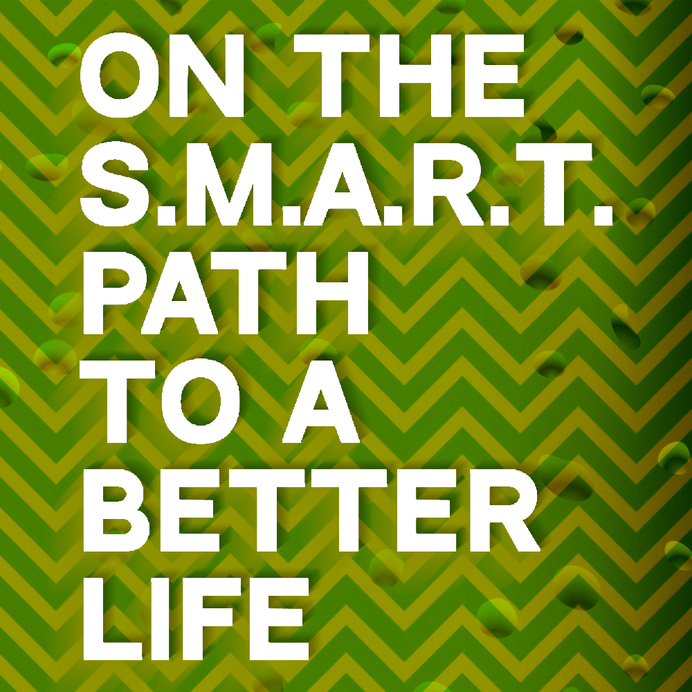 On the SMART Path to a Better Life