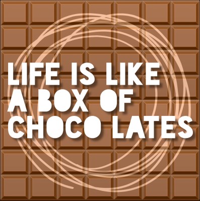 Life is Like a Box of Chocolates
