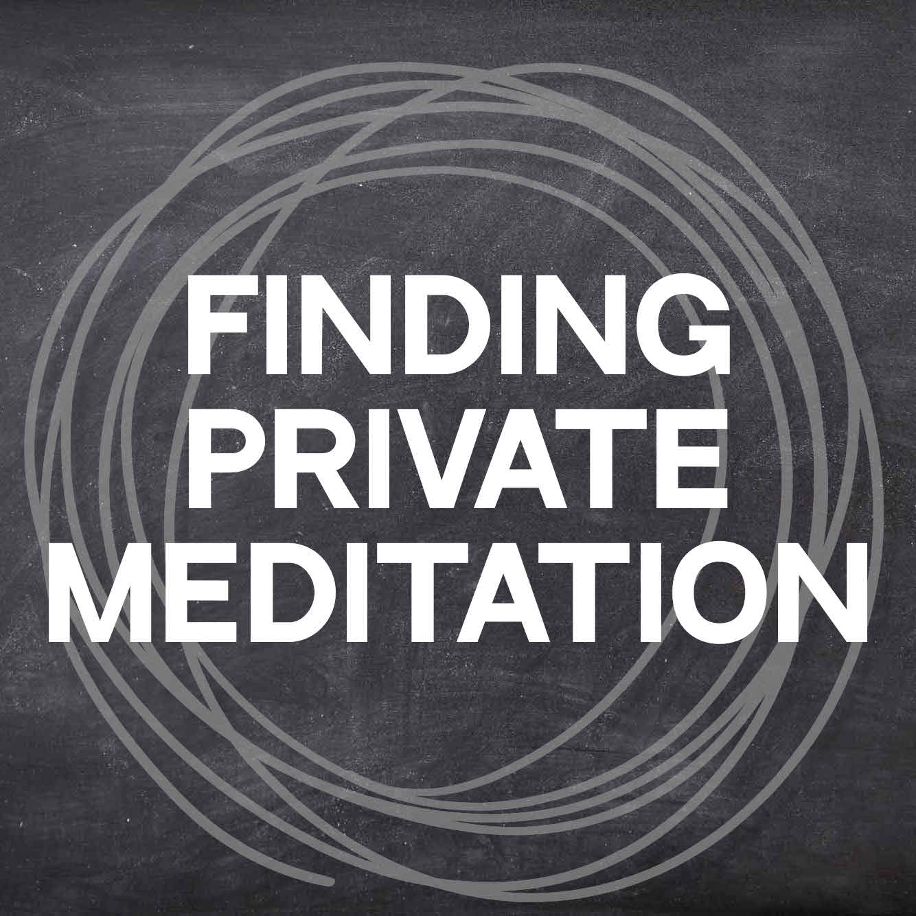 Finding Private Meditation