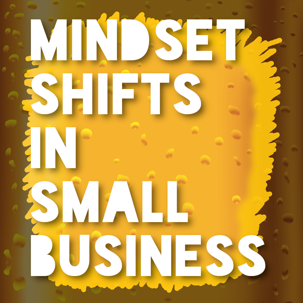 Mindset Shifts in Small Business