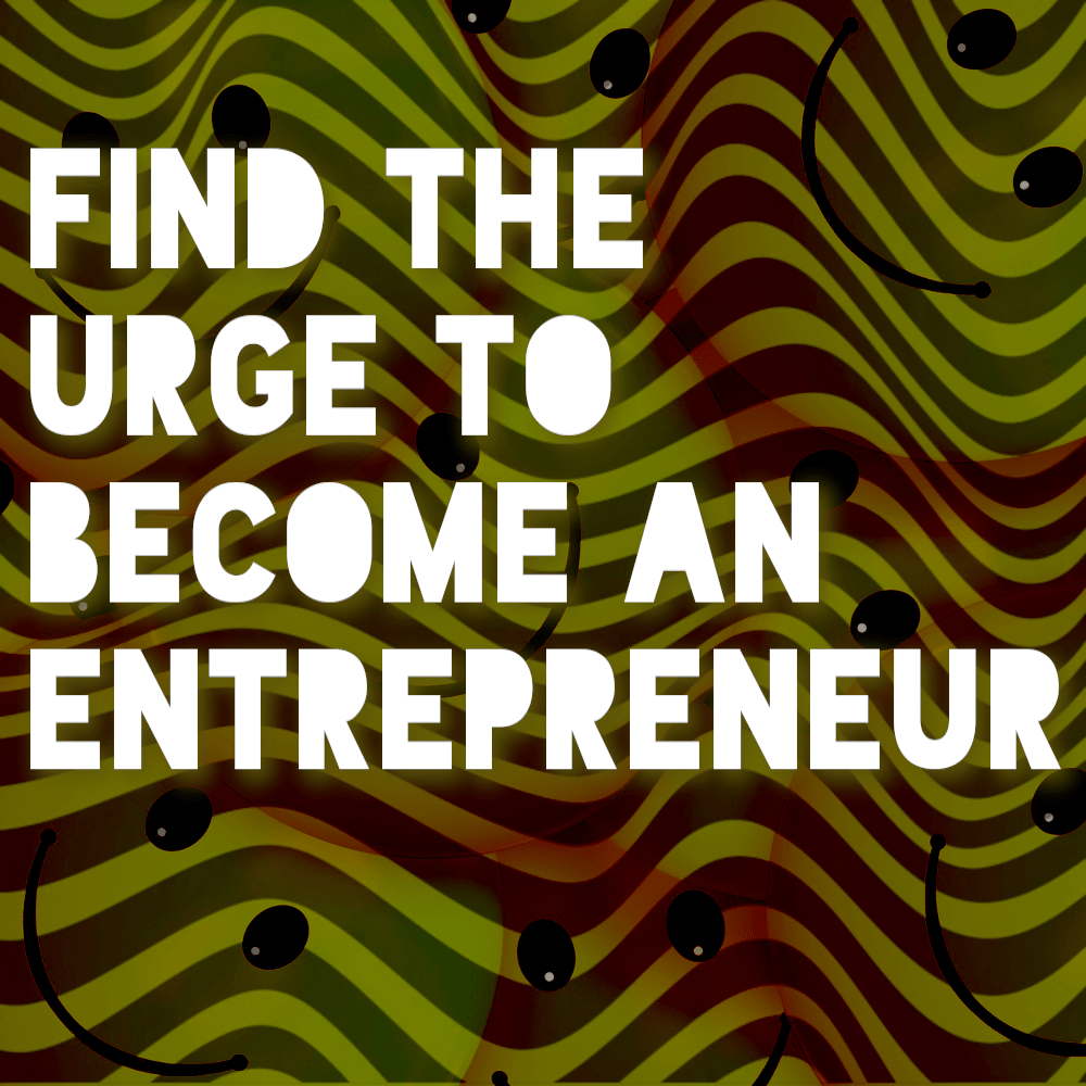 Find the Urge to Become an Entrepreneur