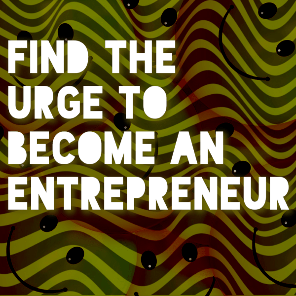 Find the Urge to Become an Entrepreneur