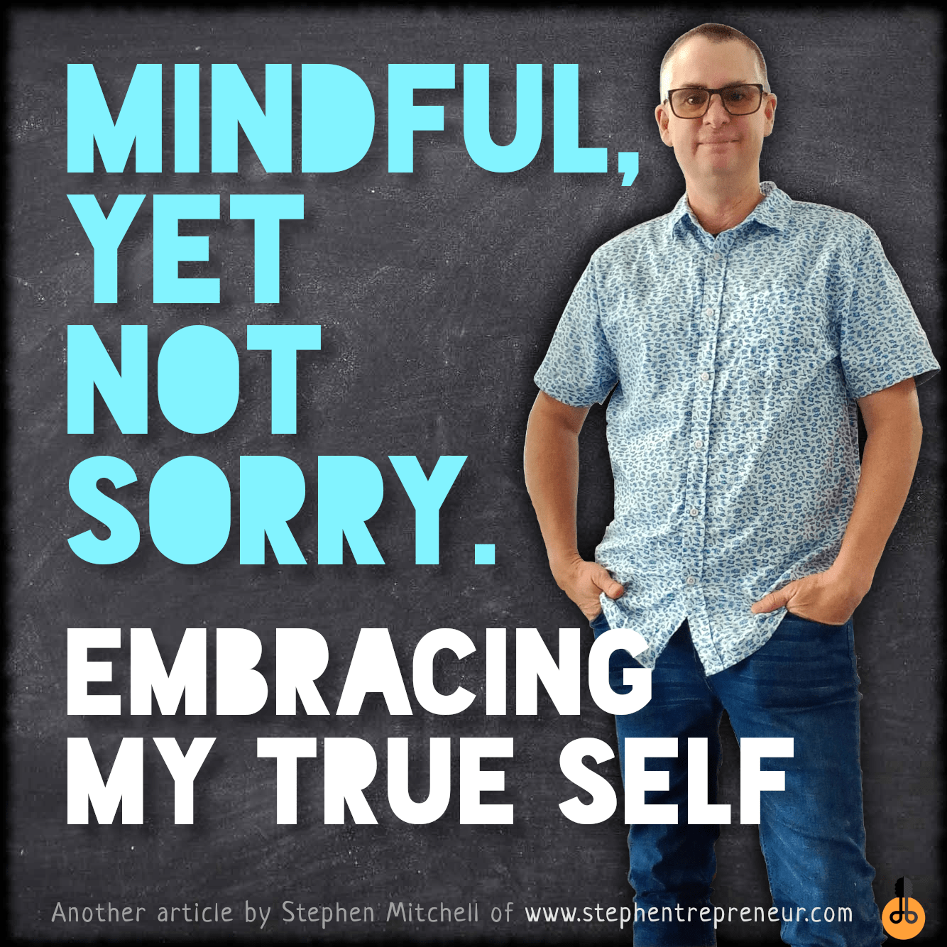 Mindful, But Not Sorry – Embracing My True Self