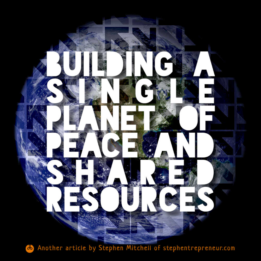 Building a Single Planet of Peace and Shared Resources