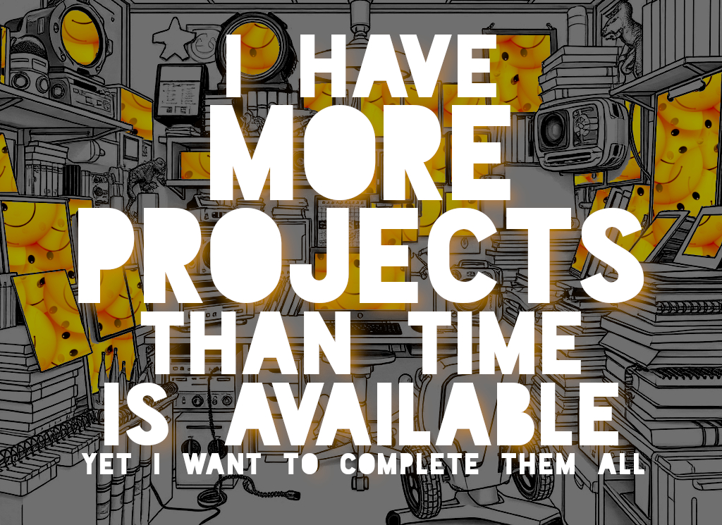 More Projects Than Time Available