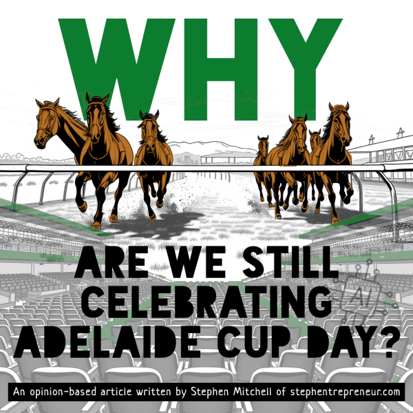 Why are we STILL Celebrating Adelaide Cup Day