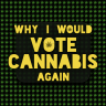 IMG - Why I would Vote Cannabis Again