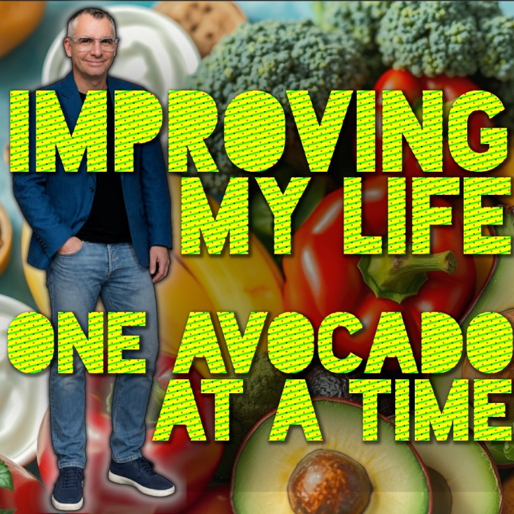 Improving My Life – One Avocado At A&nbsp;Time