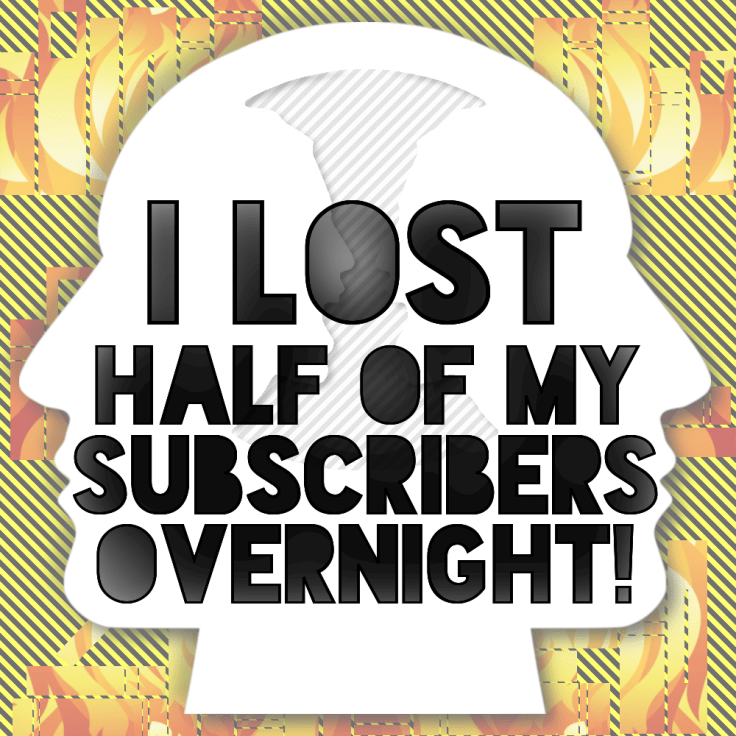 I Lost Half My Subscribers&nbsp;OverNight!