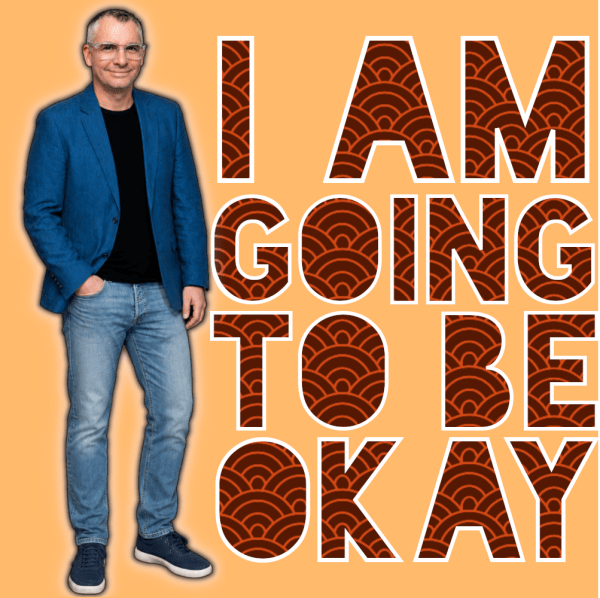 I Am Going To Be OK