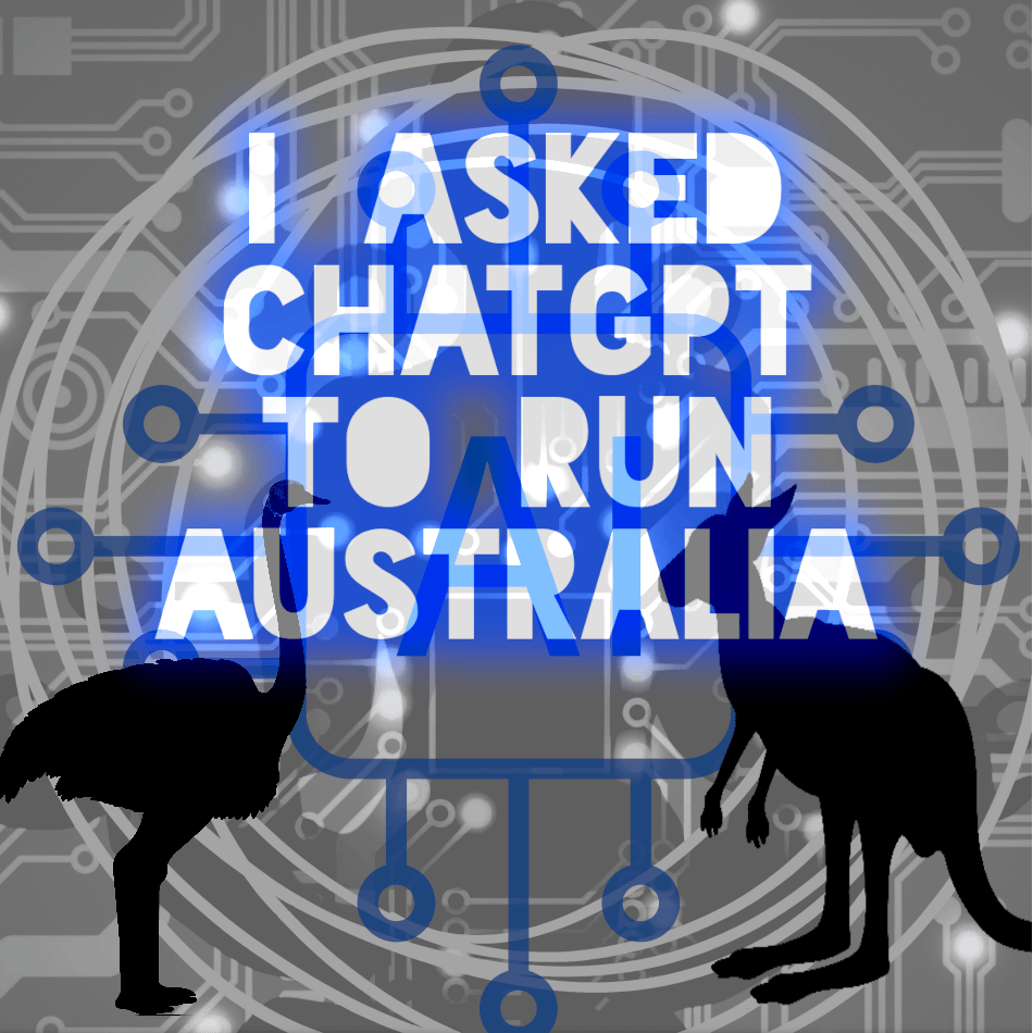 I Asked ChatGPT to Run Australia